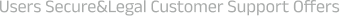 Users Secure&Legal Customer Support Offers